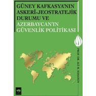 Güney Kafkasya’nın Askeri - Jeostratejik Durumu ve Azerbaycan’ın Güvenlik Politikası - Ali M. Hasanov