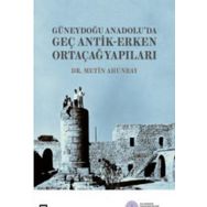 Güneydoğu Anadolu'da Geç Antik-Erken Ortaçağ Yapıları - Metin Ahunbay