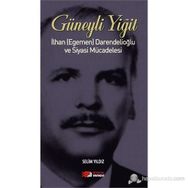 GÜNEYLI YIĞIT İLHAN (EGEMEN) DARENDELIOĞLU VE SIYASI MÜCADELESI - SELIM YILDIZ