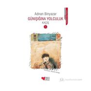 GÜNIŞIĞINA YOLCULUK KAÇIŞ 1 - ADNAN BINYAZAR