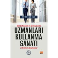 Günlük Yaşamda ve İş Dünyasında Uzmanları Kullanma Sanatı ve Öykülerle Uygulamalar Nobel Bilimsel Eserler