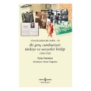 Günlüklerde Bir Ömür VII İki Genç Cumhuriyet: 1926-1928 Türkiye ve Sovyetler Birliği İş Bankası Kültür Yayınları