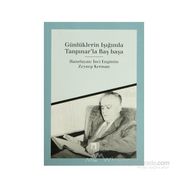 GÜNLÜKLERİN IŞIĞINDA TANPINAR´LA BAŞBAŞA - İNCİ ENGİNÜN; ZEYNEP KERMAN