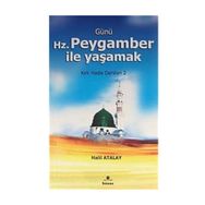 GÜNÜ HZ. PEYGAMBER ILE YAŞAMAK KIRK HADIS DERSLERI 2 - HALIL ATALAY