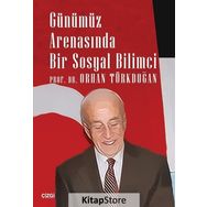 Günümüz Arenasında Bir Sosyal Bilimci - Orhan Türkdoğan
