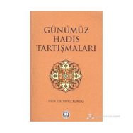 GÜNÜMÜZ HADIS TARTIŞMALARI - YAVUZ KÖKTAŞ