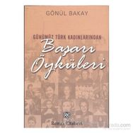GÜNÜMÜZ TÜRK KADINLARINDAN BAŞARI ÖYKÜLERİ - GÖNÜL BAKAY