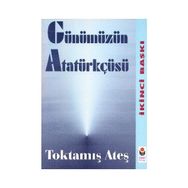 Günümüzün Atatürkçüsü - Toktamış Ateş