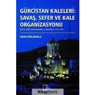 Gürcistan Kaleleri: Savaş, Sefer Ve Kale Organizasyonu - Uğur Demlikoğlu