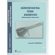 Gürcistan'da Türk Edebiyatı (Başlangıç Dönemi) - Şureddin Memmedli