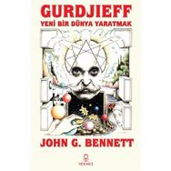 Gurdjieff Yeni Bir Dünya Yaratmak John G. Bennett