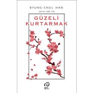 Güzeli Kurtarmak - Byung Chul Han
