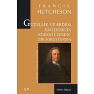 Güzellik ve Erdem İdelerimizin Kökeni Üzerine Bir Soruşturma - Francis Hutcheson