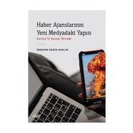 Haber Ajanslarının Yeni Medyadaki Yapısı - İbrahim Engin Akalın
