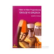 HABER VE HABER PROGRAMLARINDA İDEOLOJİ VE GERÇEKLİK - BEDRIYE POYRAZ