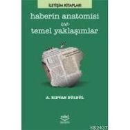 HABERIN ANATOMISI VE TEMEL YAKLAŞIMLAR - RIDVAN BÜLBÜL