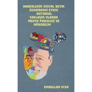 Haberlerin Sosyal Beyin Üzerindeki Etkisi Bütünsel Yaklaşım Olarak Medya Psikoloji ve Nörobilim - Emrullah Ecer