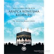 Hacca Gidecekler için Arapça Konuşma Kılavuzu - Mustafa Meral Çörtü