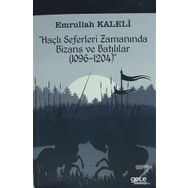 Haçlı Seferleri Zamanında Bizans ve Batılılar (1096-1204) - Emrullah Kaleli