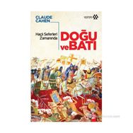 HAÇLI SEFERLERI ZAMANINDA DOĞU VE BATI - CLAUDE CAHEN