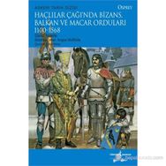 HAÇLILAR ÇAĞINDA BIZANS, BALKAN VE MACAR ORDULARI - DAVID NICOLLE