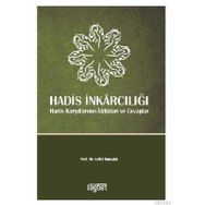 Hadis İnkarcılığı-Hadis Karşıtlarının İddiaları ve Cevaplar - Saffet Sancaklı
