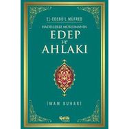 Hadislerle Müslümanın Edep ve Ahlakı - el-Edebül Müfred - İmam-ı Buhari