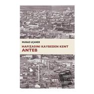 Hafızasını Kaybeden Kent Anteb - Murad Uçaner