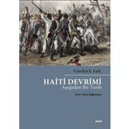 Haiti Devrimi - Aşağıdan Bir Tarih - Carolyn E. Fick