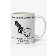 Hak Edeni Hayatıma Hak Etmeyenin Hayatına Yazılı Baskılı Kupa