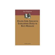 HALIDE EDIB ADIVAR´IN ESERLERINDE DOĞU VE BATI MESELESI - İNCİ ENGİNÜN