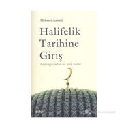 HALIFELIK TARIHINE GİRİŞ BAŞLANGICINDAN IX. ASRA KADAR - MEHMET AZIMLI