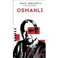 Halil İnalcık’ın Merceğinden Osmanlı - Halil İnalcık