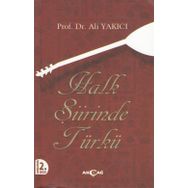 HALK ŞİİRİNDE TÜRKÜ TANIM-TASNIF-INCELEME-METIN - ALI YAKICI