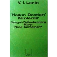 Halkın Dostları Kimlerdir ve Sosyal Demokratlara Karşı Nasıl Savaşırlar? Ruskoye Bogatsvo’da Yayınlanmış Marksistlere Karşı Makalelere Yanıt - Vladimir İlyiç Lenin