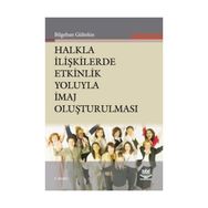 Halkla İlişkilerde Etkinlik Yoluyla İmaj Oluşturulması - Bilgehan Gültekin