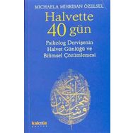 HALVETTE 40 GÜN PSIKOLOG BIR DERVİŞE´NİN HALVET GÜNLÜĞÜ VE BILIMSEL ÇÖZÜMLEMESİ - MICHAELA MIHRIBAN ÖZELSEL