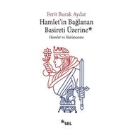 Hamlet'in Bağlanan Basireti Üzerine - Hamlet ve Sürünmece-Sel Yayınları