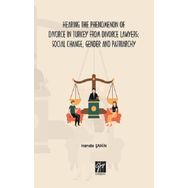 Hande Şahin - Hearing The Phenomenon of Divorce in Turkey from Divorce Lawyers: Social Change, Gender and Patriarchy