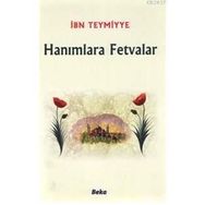 HANIMLARA FETVALAR - İBN-I TEYMIYYE