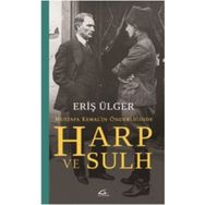 Harp ve Sulh Mustafa Kemal’in Önderliğinde - S. Eriş Ülger