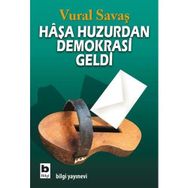 HAŞA HUZURDAN DEMOKRASI GELDI - VURAL SAVAŞ