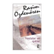 HASTALAR VE IŞIKLAR - RASIM ÖZDENÖREN