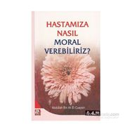 HASTAMIZA NASIL MORAL VEREBILIRIZ - ABDULLAH BIN ALI EL-CUAYSIN