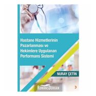 Hastane Hizmetlerinin Pazarlanması ve Hekimlere Uygulanan Performans Sistemi - Nuray Çetin
