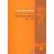 HATIRALARIM 1872-1946 OSMANLI'DAN CUMHURIYET'E - ALI HAYDAR MIDHAT