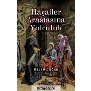 Hayaller Arastasına Yolculuk - Özlem Doğan