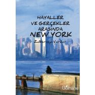 Hayaller ve Gerçekler Arasında New York - Zulkarneyn Vardar