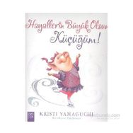 Hayallerin Büyük Olsun Küçüğüm! - Kristi Yamaguchi