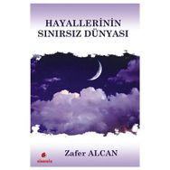 HAYALLERININ SINIRSIZ DÜNYASI - ZAFER ALCAN
